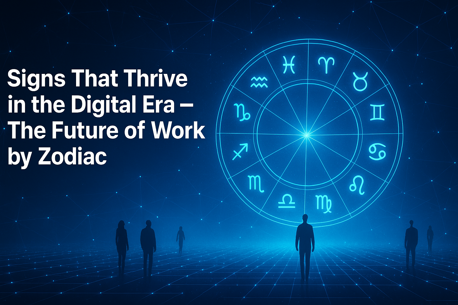 Signs That Thrive in the Digital Era β The Future of Work by Zodiac Signs That Thrive in the Digital Era β The Future of Work by Zodiac