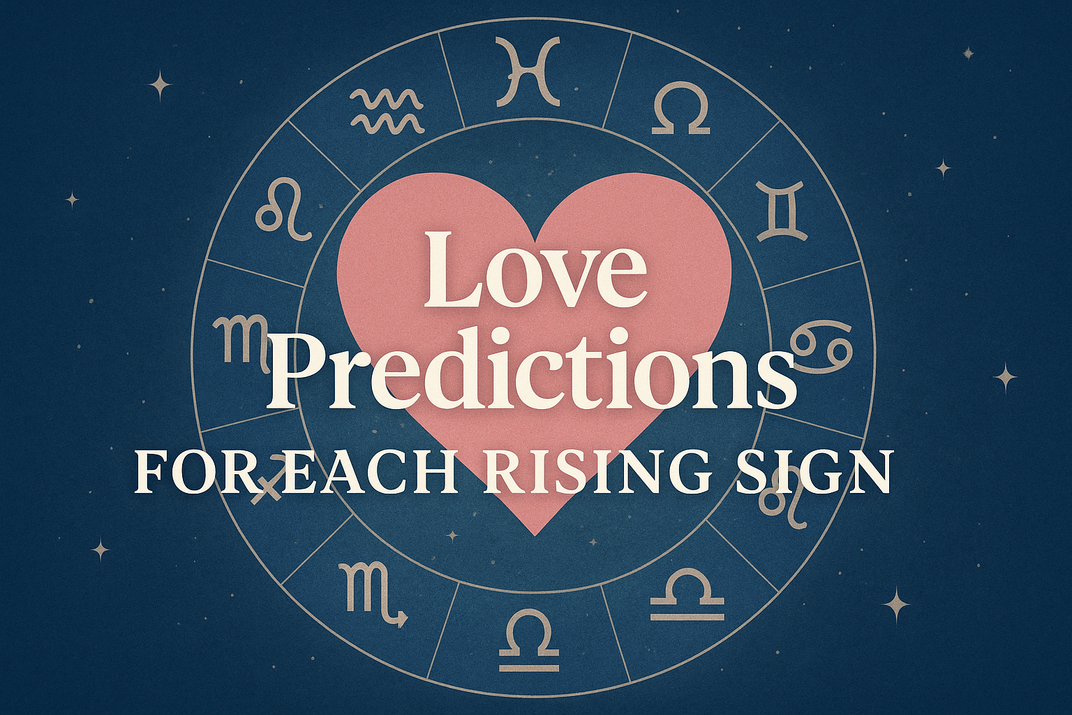 Love Predictions for Each Rising Sign Love Predictions for Each Rising Sign