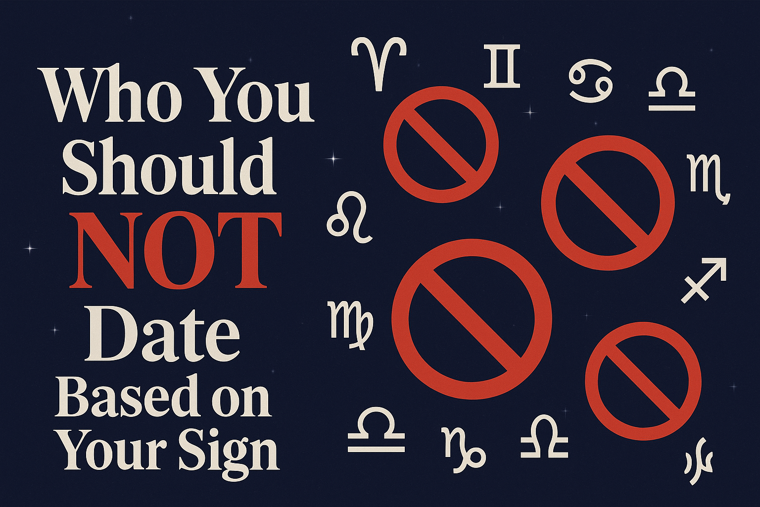Who You Should NOT Date Based on Your Sign Who You Should NOT Date Based on Your Sign